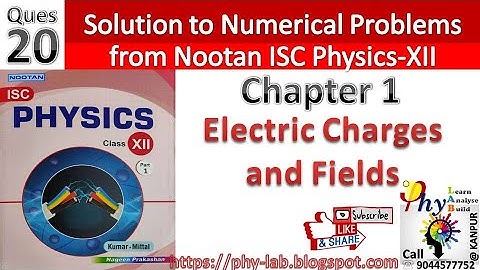 Q.20 Chapter 1 : Electric Charges and Fields | Solution to numerical problem from Nootan ISC Physics