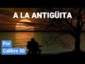 A LA ANTIGÜITA/CALIBRE 50/LETRASJV