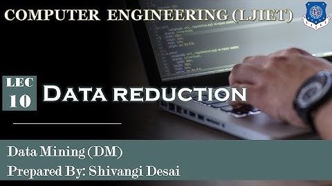Lec-10_Data Reduction | Data Mining | Computer Engineering