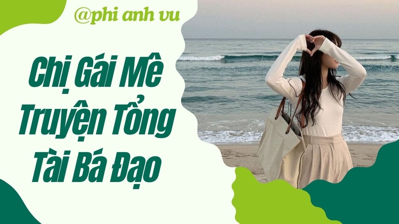 [Truyện Audio] Chị Gái Mê Truyện Tổng Tài Bá Đạo | Phi Anh Vũ