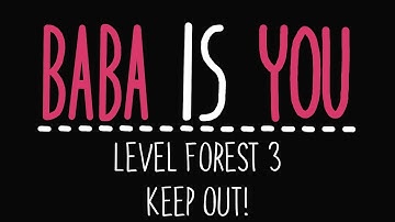 Baba Is You - Level Forest 3 - Keep out! - Solution