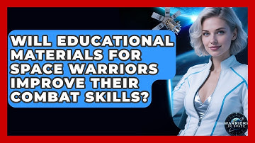 Will Educational Materials for Space Warriors Improve Their Combat Skills? - Warriors In Space