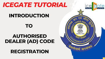 Introduction to AD Code on ICEGATE | Bank Authorisation Letter | Authorised Dealer Code