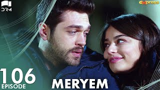 MERYEM - Episode 106 | Turkish Drama | Furkan Andıç, Ayça Ayşin | Urdu Dubbing | RO1Y