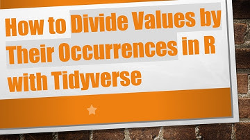 How to Divide Values by Their Occurrences in R with Tidyverse