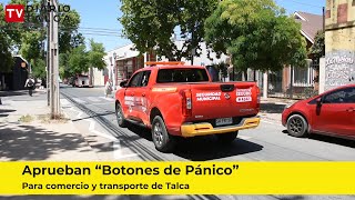 Aprueban &quot;Botones de Pánico para comercio y transporte de Talca. #diariotalcatv