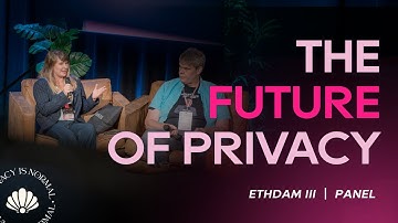 Panel | The Future of Privacy: Protocols, Not Promises | ETHDam III - 2025