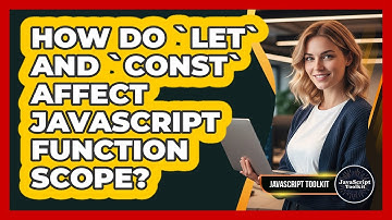 How Do `let` And `const` Affect JavaScript Function Scope? - JavaScript Toolkit