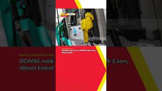 Ron95 Naik 10 Sen Ron97 Naik 5 Sen Diesel Kekal