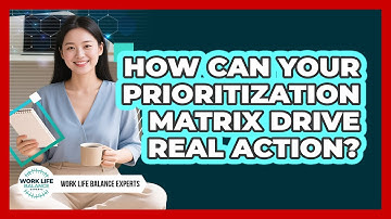 How Can Your Prioritization Matrix Drive Real Action? - Work Life Balance Experts