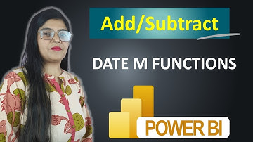 Power BI Tutorial for Beginners | Add and Subtract Date M Functions in Power BI | Power Query