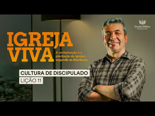IGREJA VIVA: CULTURA DE DISCIPULADO | REVITALIZAÇÃO E PLANTAÇÃO SEGUNDO AS ESCRITURAS