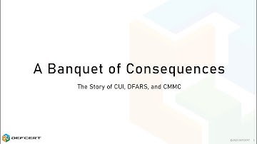 A Banquet of Consequences: The Story of CUI, DFARS & CMMC (Jacob Horne)