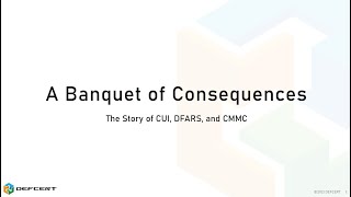 A Banquet of Consequences: The Story of CUI, DFARS & CMMC (Jacob Horne)