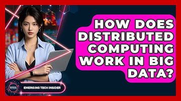 How Does Distributed Computing Work In Big Data? - Emerging Tech Insider