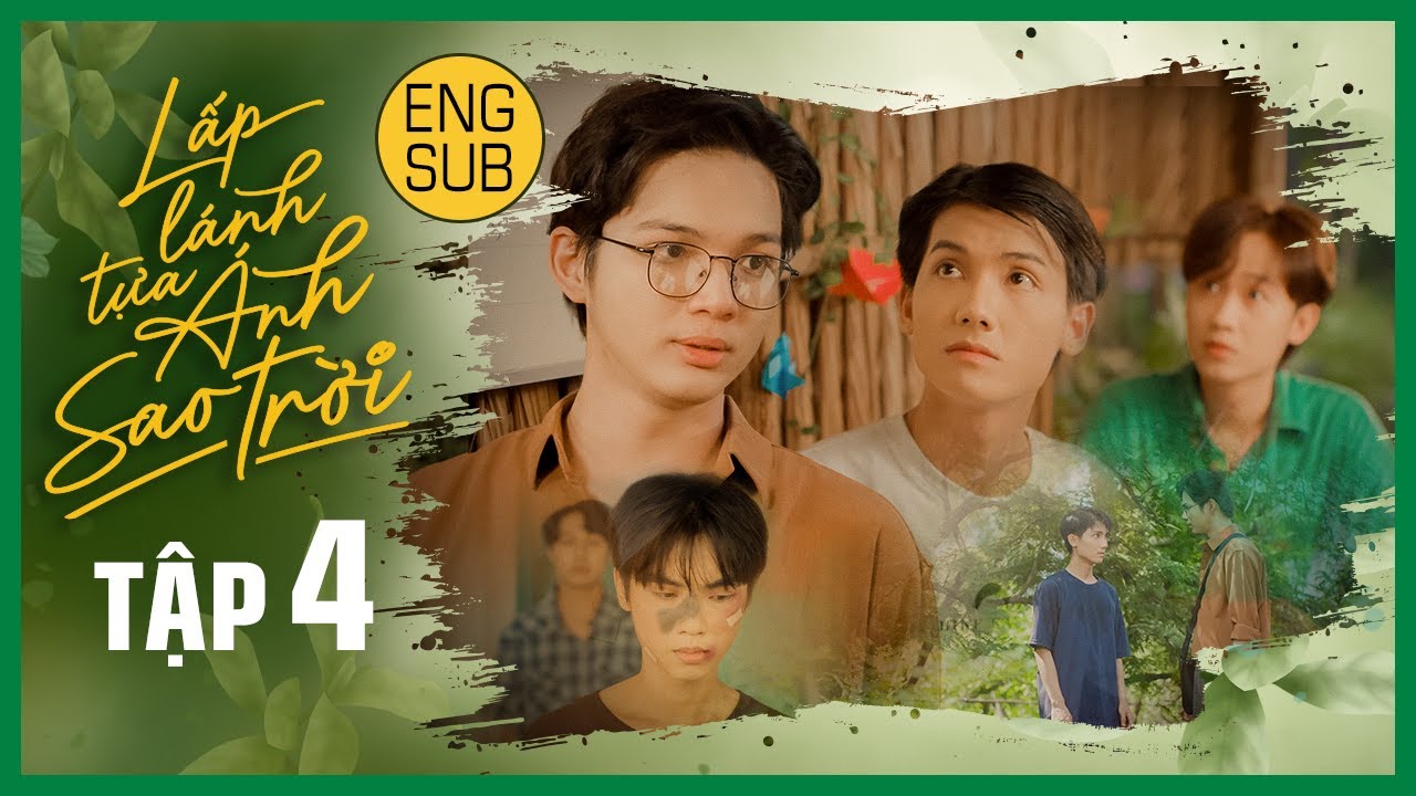 [Eng Sub] LẤP LÁNH TỰA ÁNH SAO TRỜI | THE STAR ALWAYS FOLLOW YOU | EP.4 | BOYS’ LOVE VIETNAM