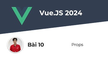 Tự Học VueJS #10 - Props