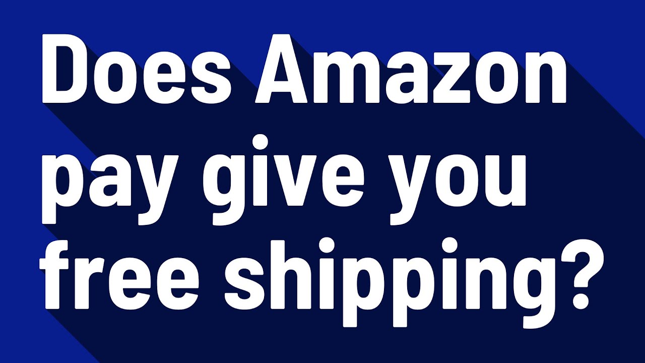 Does Amazon pay give you free shipping?