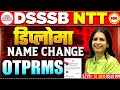 DSSSB NTT Name Correction in Diploma | OTPRMS Full Process | Mannu Rathee Mam
