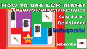 How to use LCR meter to measure Inductance, Capacitance and Resistance in Urdu/Hindi
