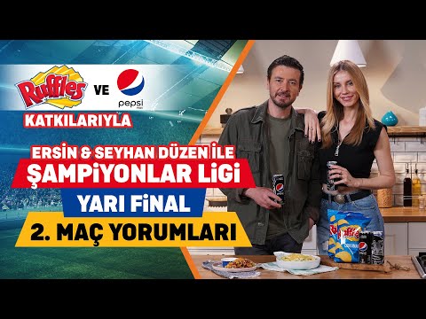 Ersin & Seyhan Düzen ile Şampiyonlar Ligi Yarı Final 2. Maçları | Pepsi & Ruffles Katkılarıyla