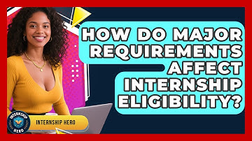 How Do Major Requirements Affect Internship Eligibility? - Internship Hero