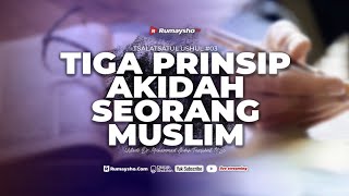 Tsalatsatul Ushul (03). Tiga Prinsip Akidah Seorang Muslim - Ustadz Muhammad Abduh Tuasikal, M.Sc.