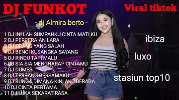 DJ FUNKOT FULL BASS TERBARU 2024 || DJ FUNKOT FULL ALBUM 2024 | DJ FUNKOT FULL ALBUM DJ ALMIRA BERTO