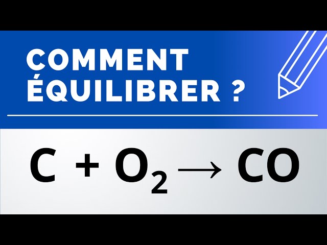 Comment équilibrer ? C + O2 → CO (carbone + dioxygène → monoxyde de carbone) | Physique-Chimie