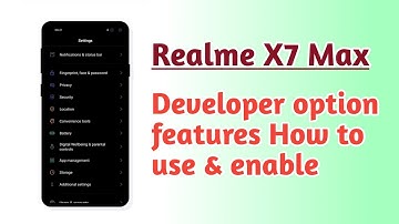 Realme X7 Max , How to use and enable Developer option setting features
