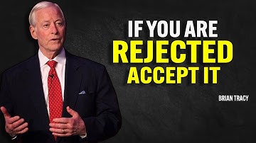 If you are rejected. Accept it | Brian Tracy Motivational Speech