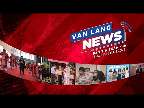 Video VANLANG NEWS #36 | BẢN TIN TUẦN 11.04.2022 - YouTube