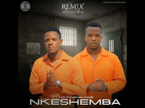 Nkeshemba ft nsungensunge-ngixolele mtanami remix,footsteps
