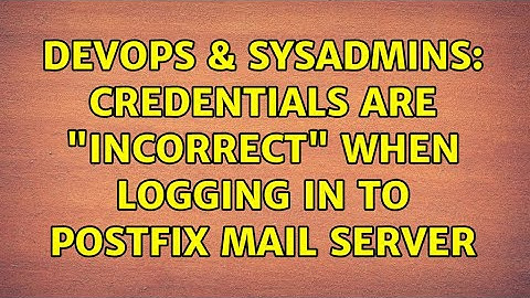 DevOps & SysAdmins: Credentials are "Incorrect" When Logging in to Postfix Mail Server