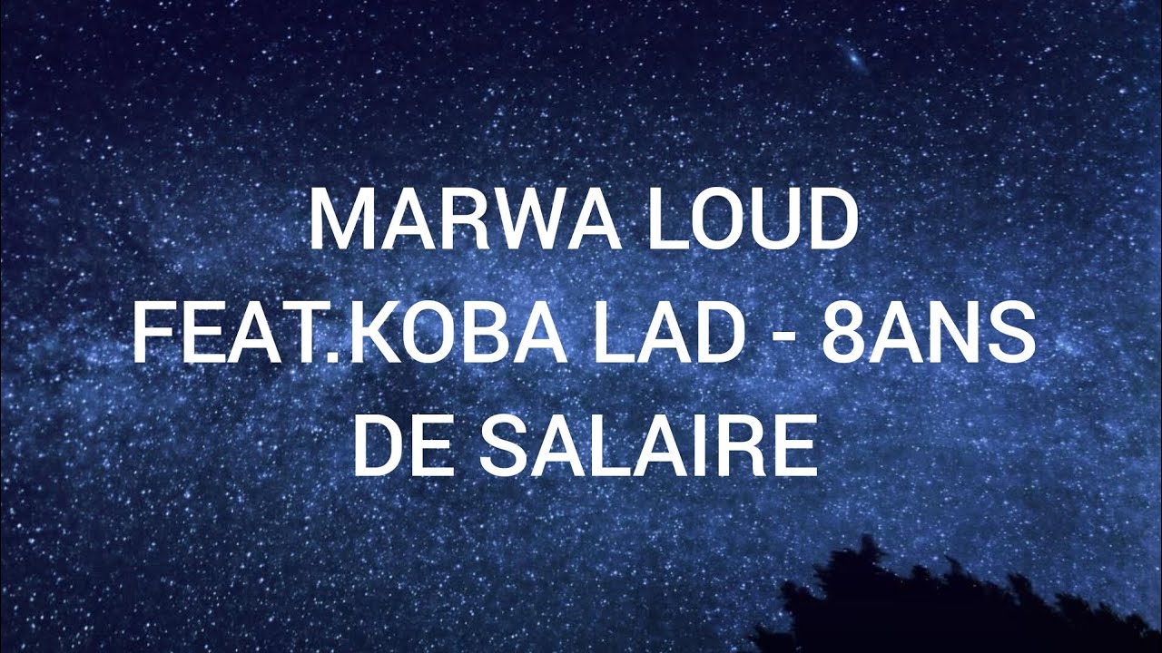 MARWA LOUD FEAT.KOBA LAD - 8ANS DE SALAIRE (paroles/lyrics) - YouTube