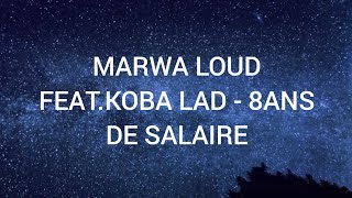 MARWA LOUD FEAT.KOBA LAD - 8ANS DE SALAIRE (paroles/lyrics) Resimi