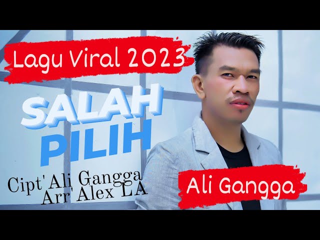 SALAH PILIH - ALI GANGGA - TERBARU 2023 ( VIDEO LIRIK ORIGINAL) class=