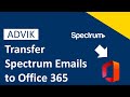How to Transfer Spectrum Emails to Office 365 Account | Advik Software