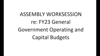 Worksession re: FY23 General Government Operating and Capital Budgets
