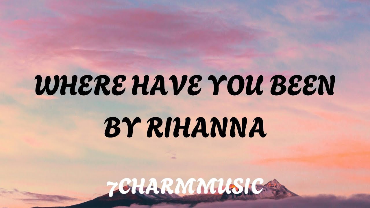 Rihanna - Where Have You Been (Lyrics) - YouTube