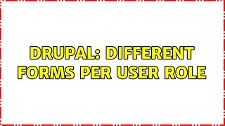 Drupal: Different forms per user role