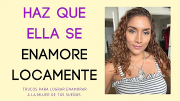 ¿Cómo hacer que una chica se enamore locamente de ti?