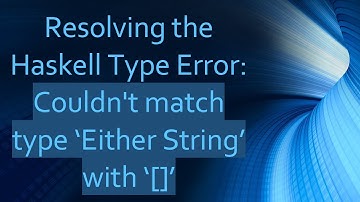 Resolving the Haskell Type Error: Couldn