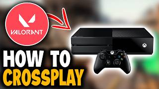 How to Crossplay Valorant PC and Xbox - Easy Guide