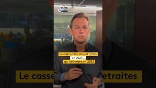 Le casse-tête des retraites en 2027... qui reviendra en 2032