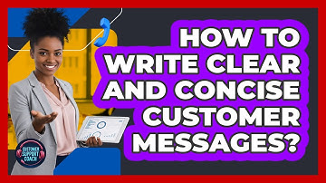 How To Write Clear And Concise Customer Messages?