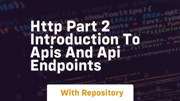 Http part 2 introduction to apis and api endpoints