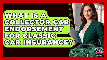 What Is A Collector Car Endorsement For Classic Car Insurance? - Auto Coverage Explained