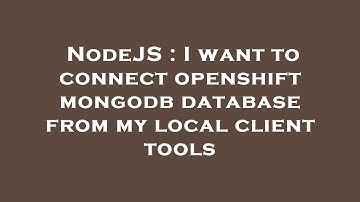 NodeJS : I want to connect openshift mongodb database from my local client tools