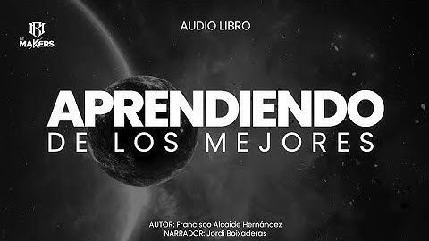 Aprendiendo de los mejores Parte 1 - Audiolibro Completo - Be Makers